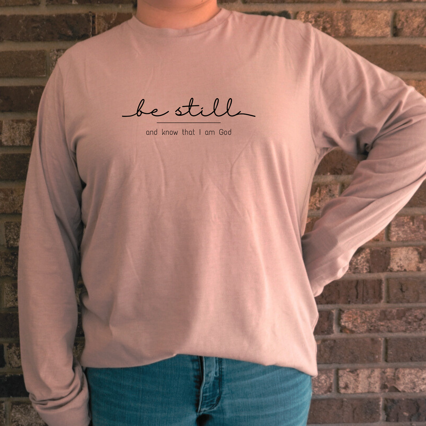 Be Still Long Sleeved Shirt