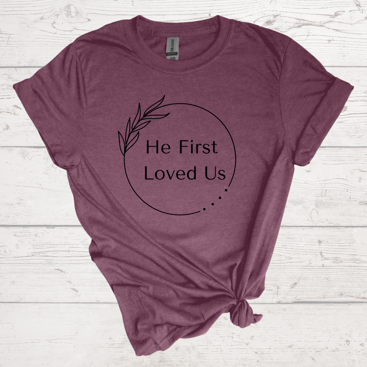 He First Loved Us Shirt