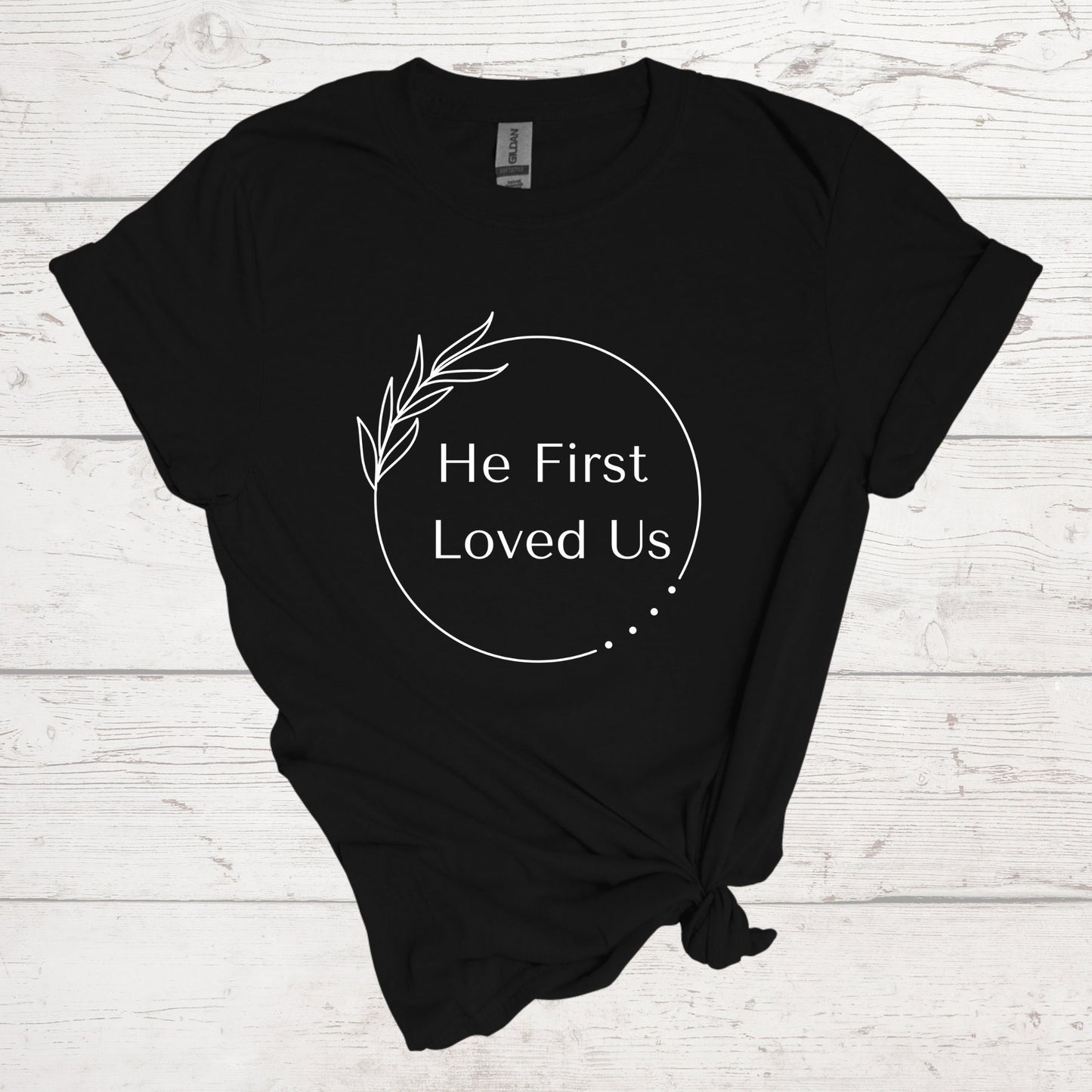 He First Loved Us Shirt